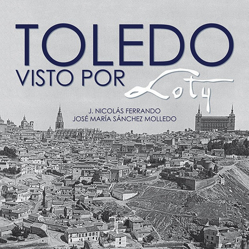 Toledo Visto Por Loty, De Sánchez Molledo, José María. Editorial Temporae Libros, Tapa Blanda En Español