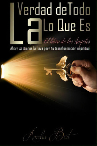 La Verdad De Todo Lo Que Es : El Libro De Los Angeles, De Amelia Bert. Editorial Createspace Independent Publishing Platform, Tapa Blanda En Español