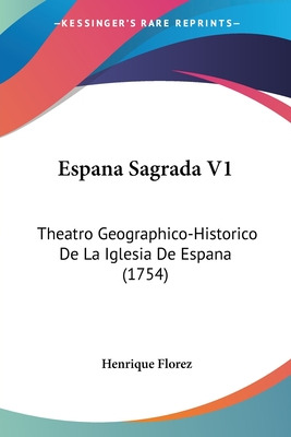 Libro Espana Sagrada V1: Theatro Geographico-historico De...
