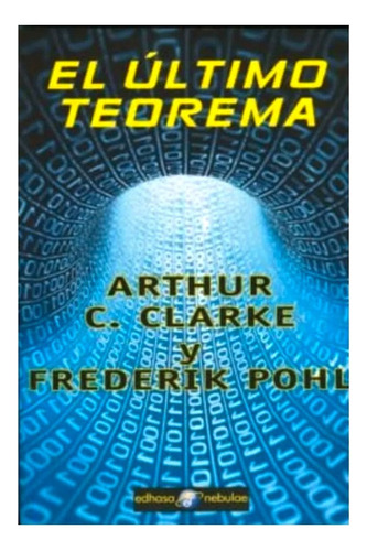 Libro El Ultimo Teorema, De Clarke, Arthur C. / Pohl, Frederik. Editorial Edhasa, Tapa Blanda, Edición 1 En Español, 2022