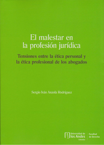 El Malestar en la Profesión Jurídica, de Segio Iván Anzola Rodríguez. Serie 9587748352, vol. 1. Editorial U. de los Andes, tapa blanda, edición 2019 en español, 2019