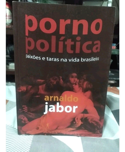 Livro / Porno Política - Paixões E Taras Na Vida Brasileira 