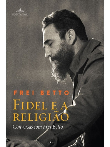 Fidel E A Religião: Fidel E A Religião, De Betto, Frei. Editora Fontanar (cia Das Letras), Capa Mole, Edição 1 Em Português