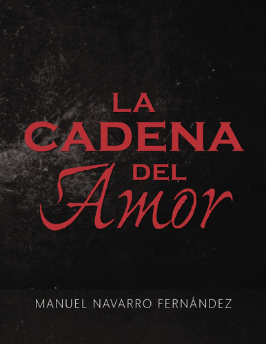 La cadena del amor, de NAVARRO FERNANDEZ , MANUEL.. Editorial CALIGRAMA, tapa blanda, edición 1.0 en español, 2016