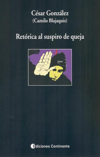 Retorica Del Suspiro De Queja - Cesar Gonzalez ( Camilo Blajaquis ), de GONZALEZ CESAR., vol. 1. Editorial Continente, tapa blanda, edición 1 en español, 2015