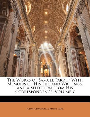 Libro The Works Of Samuel Parr ...: With Memoirs Of His L...