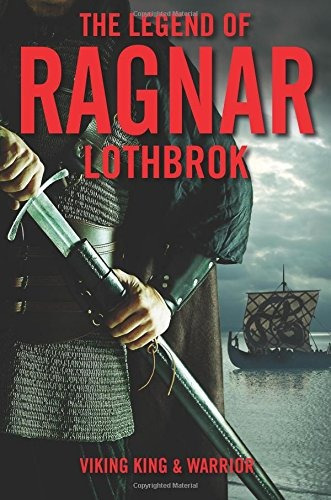 Book : The Legend Of Ragnar Lodbrok: Viking King And Warrior