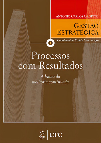 Série Gestão Estratégica - Processos com Resultados a Busca da Melhoria Continuada, de Orofino. Editorial LTC - Livros Técnicos e Científicos Editora Ltda., capa mole em português, 2009