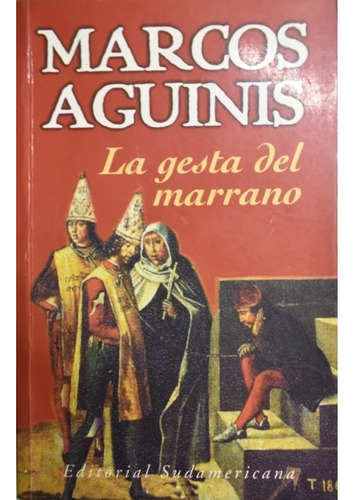 La Gesta Del Marrano, Marcos Aguinis. Ed. Sudamericana 