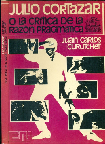 Julio Cortázar O La Critica De La Razón Pragmática