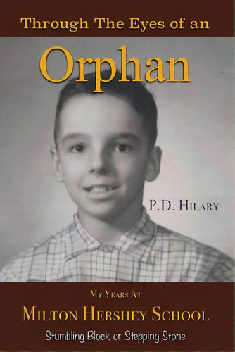 Through The Eyes Of An Orphan: My Years At Milton Hershey School: Stumbling Block Or Stepping Stone, De Hilary, P. D.. Editorial Christian Faith Pub Inc, Tapa Blanda En Inglés