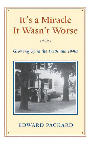 It's A Miracle It Wasn't Worse: Growing Up In The 1930s And 1940s, De Packard Jr, Edward B.. Editorial Createspace, Tapa Blanda En Inglés