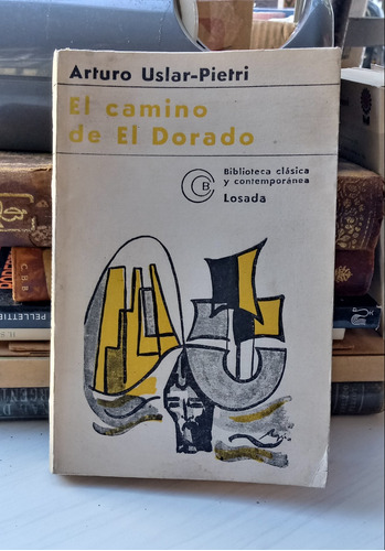 El Camino De El Dorado - Arturo Uslar Pietri -