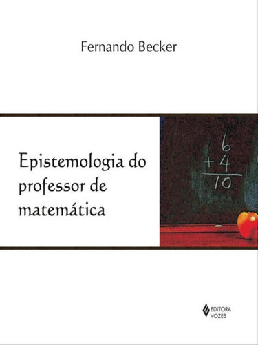 Epistemologia Do Professor De Matemática, De Becker, Fernando. Editora Vozes, Capa Mole, Edição 1ª Edição - 2012 Em Português