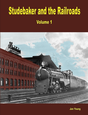 Libro Studebaker And The Railroads - Volume 1 - Young, Jan
