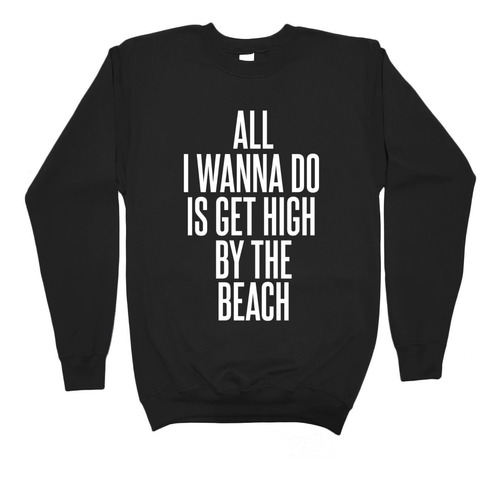 Lana Del Rey Sudadera All Wanna Do Is Get High By The Beach