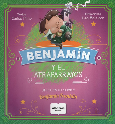 Benjamin Y El Atraparrayos. Un Cuento Sobre Benjamin Frankli