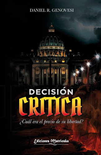 Decisión crítica, de Daniel Genovese. Editorial Ediciones Matrioska, tapa blanda en español, 2021