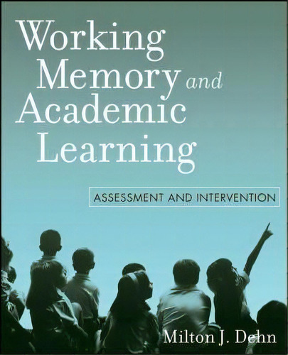 Working Memory And Academic Learning : Assessment And Intervention, De Milton J. Dehn. Editorial John Wiley & Sons Inc, Tapa Blanda En Inglés, 2008