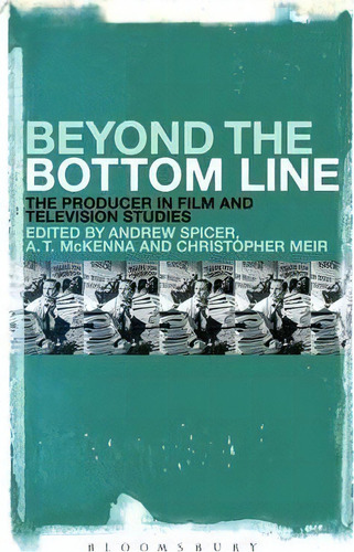 Beyond The Bottom Line : The Producer In Film And Television Studies, De Andrew Spicer. Editorial Continuum Publishing Corporation, Tapa Dura En Inglés