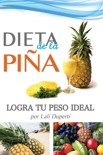 Dieta De La Piña. Logra Tu Peso Ideal  Lali Duperti