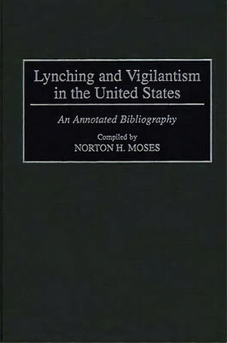 Lynching And Vigilantism In The United States : An Annotate, De Norton Moses. Editorial Abc-clio En Inglés