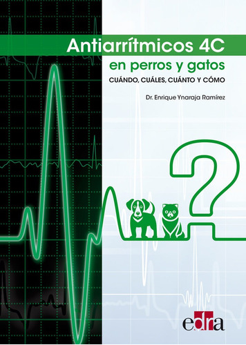 Antiarrãâtmicos 4c En Perros Y Gatos; Cuãâ¡ndo, Cuãâ¡les, Cuãâ¡nto Y Cãâ³mo, De Ynaraja Ramírez, Enrique. Editorial Edra, Tapa Blanda En Español