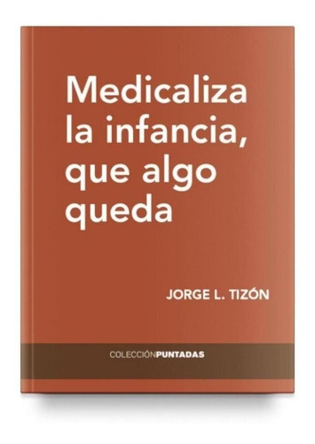 Libro: Medicaliza La Infancia Que Algo Queda.. Izon Garcia, 