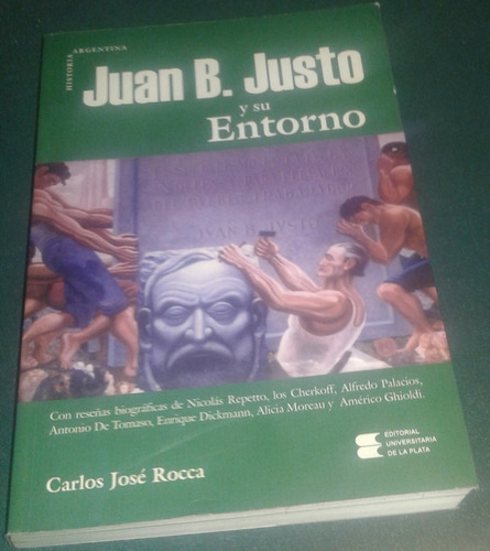 Juan B. Justo Y Su Entorno Carlos Jose Rocca 