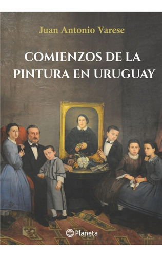 Comienzos De La Pintura En Uruguay  - Juan Antonio Varese