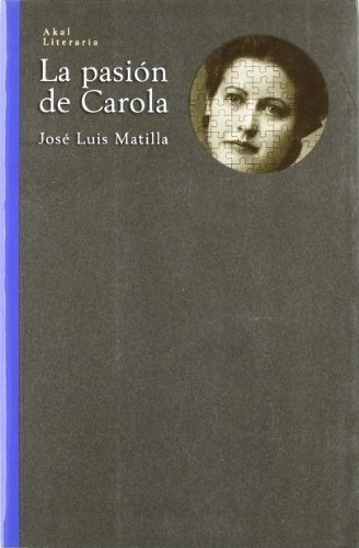 La Pasion De Carola - Matilla Jose Luis, de MATILLA JOSE LUIS. Editorial Akal en español