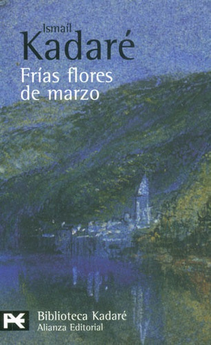 Frías Flores De Marzo, De Ismaíl Kadaré. Editorial Alianza Distribuidora De Colombia Ltda., Tapa Blanda, Edición 2009 En Español
