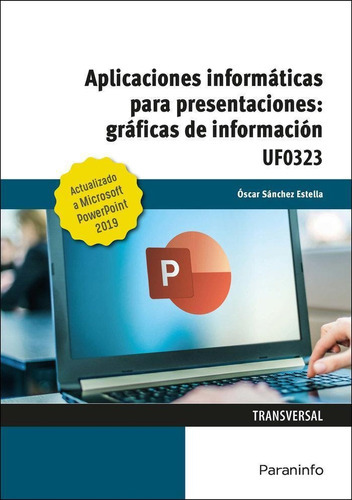 Aplicaciones Informáticas Para Presentaciones: Gráficas De Información. Microsoft Powerpoint 2019, de SANCHEZ ESTELLA,OSCAR. Editorial Ediciones Paraninfo, S.A en español