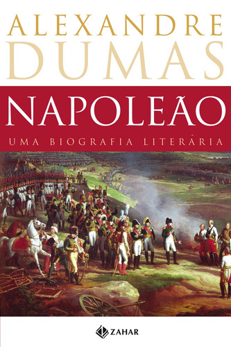 Napoleão: Uma biografia literária, de Dumas, Alexandre. Editora Schwarcz SA, capa mole em português, 2004