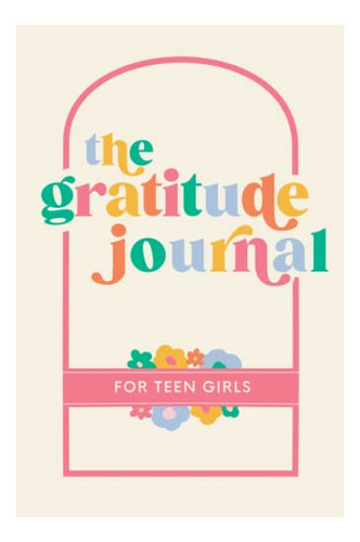 Book : The Gratitude Journal For Teen Girls 90 Days Of...