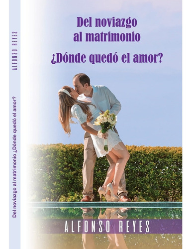 Del Noviazgo Al Matrimonio, ¿dónde Quedó El Amor?