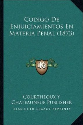 Libro Codigo De Enjuiciamientos En Materia Penal (1873) -...
