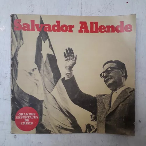 Slavador Allende - Grandes Reportajes De Crisis