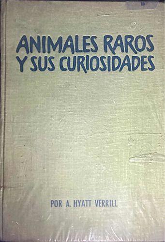 Animales Raros Y Sus Curiosidades   A. Hyatt Verril.
