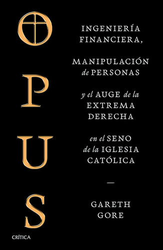 Opus: Ingeniería financiera, manipulación de personas y conspiración de la extrema derecha en el seno de la iglesia católica, de Gareth Gore. Fuera de colección, vol. 1. Editorial PAIDÓS, tapa blanda, edición 01 en español, 2024