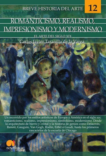 Breve historia del romanticismo, realismo, impresionismo y modernismo, de Carlos Javier Taranilla de la Varga. Editorial Nowtilus, tapa blanda en español