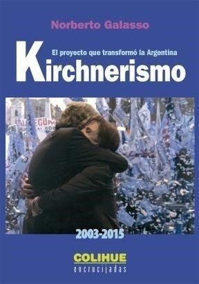 Libro Kirchnerismo (2003-2015) De Norberto Galasso