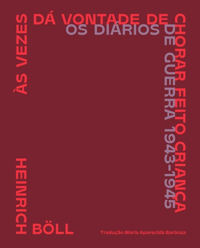 S Vezes Dá Vontade De Chorar Feito Criança: Os Diários, De Böll, Henrich. Editora Carambaia, Capa Mole Em Português