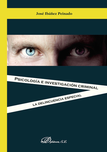 Psicología E Investigación Criminal. La Delincuencia Especial, De Ibáñez Peinado , José.., Vol. 1.0. Editorial Dykinson S.l., Tapa Blanda, Edición 1.0 En Español, 2019
