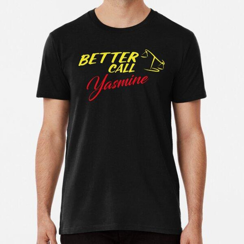 Remera Better Call Yasmine  ,why Call Saul, They'd Better Ca