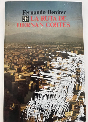 Hernán Cortés, La Ruta De, Benítez, Fernando