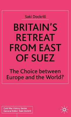 Libro Britain's Retreat From East Of Suez: The Choice Bet...
