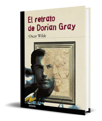 El retrato de Dorian Gray, de Oscar Wilde. Editorial ANAYA, tapa blanda en español, 2003