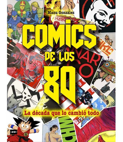 Comics De Los 80: La Decada Que Lo Cambio Todo - Manuel A. G