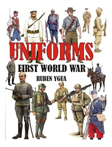 Uniforms First World War, De Ygua, Ruben. Editorial Independently Published, Tapa Blanda En Inglés